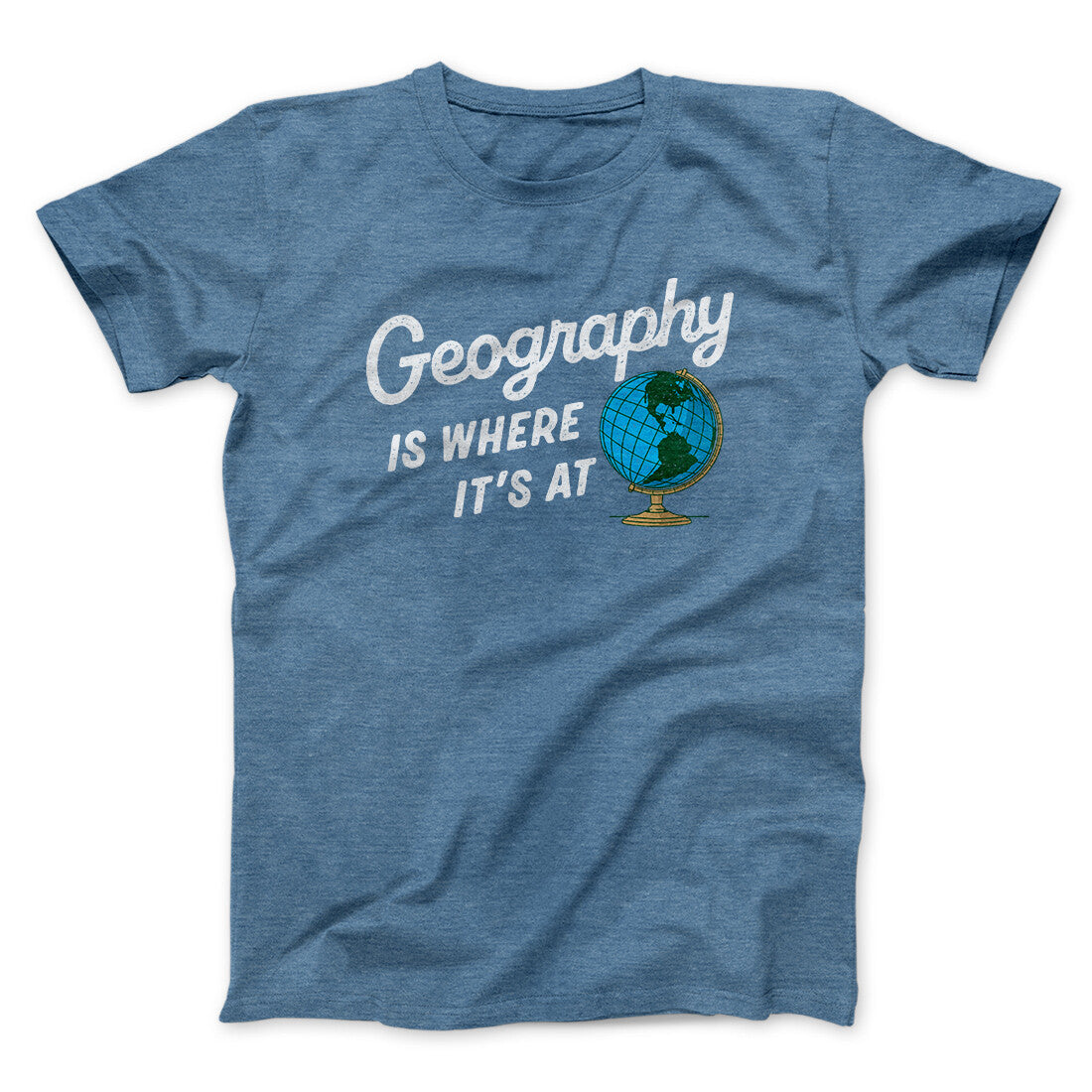 Geography Is Where It’s At Men/Unisex T-Shirt | Funny Shirt from Famous In Real Life