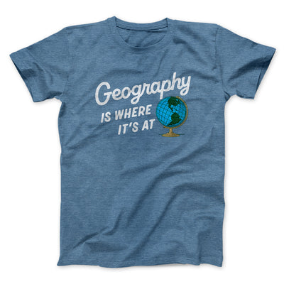 Geography Is Where It’s At Men/Unisex T-Shirt Heather Indigo | Funny Shirt from Famous In Real Life