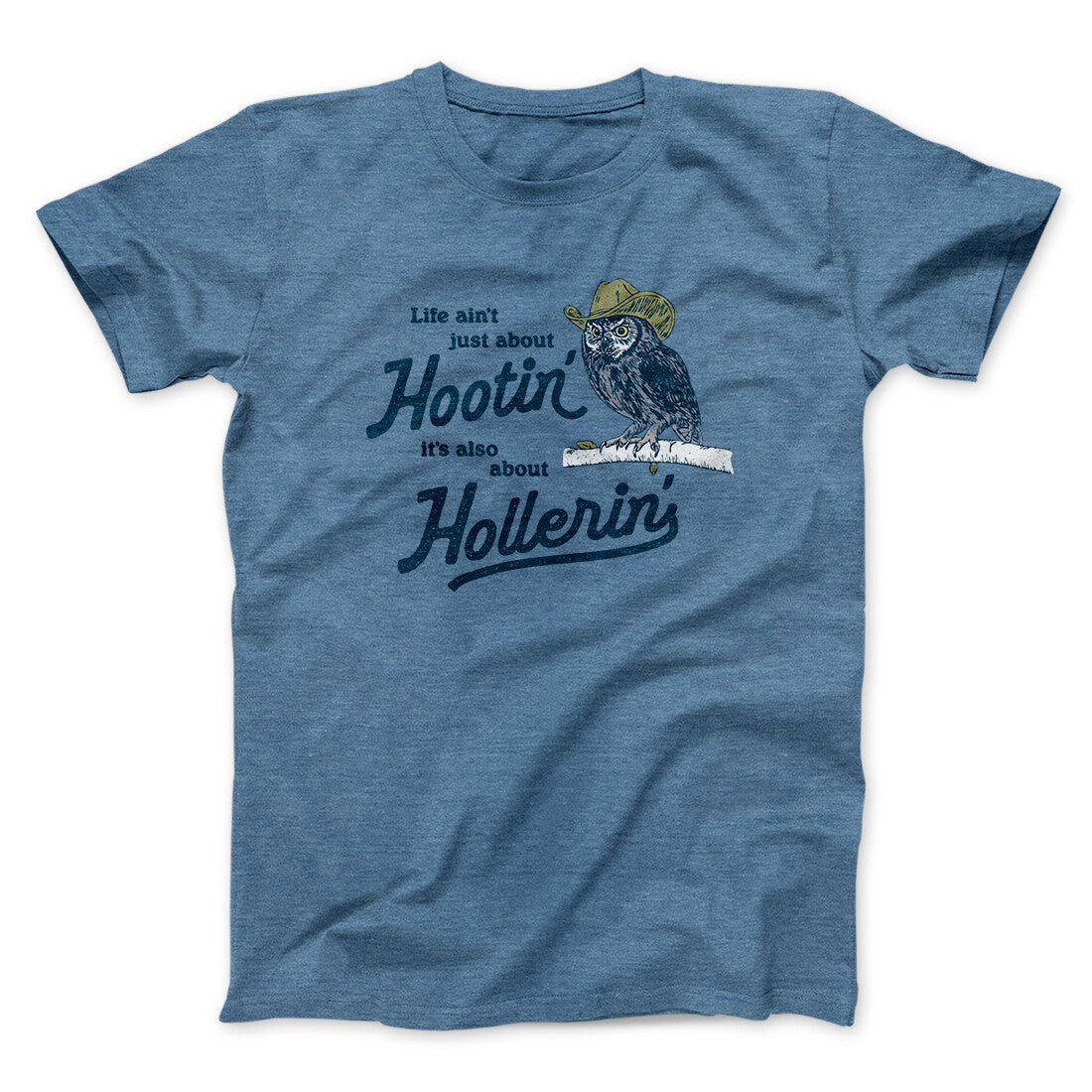 Life Ain't Just About Hootin' It's Also About Hollerin' Men/Unisex T-Shirt Heather Indigo | Funny Shirt from Famous In Real Life
