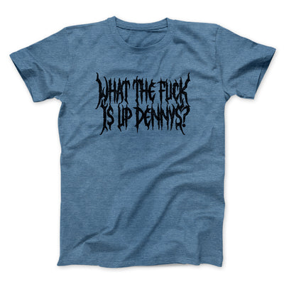 What The Fuck Is Up Dennys Men/Unisex T-Shirt Heather Indigo | Funny Shirt from Famous In Real Life