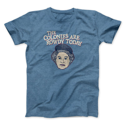 The Colonies Are Rowdy Today Men/Unisex T-Shirt Heather Indigo | Funny Shirt from Famous In Real Life
