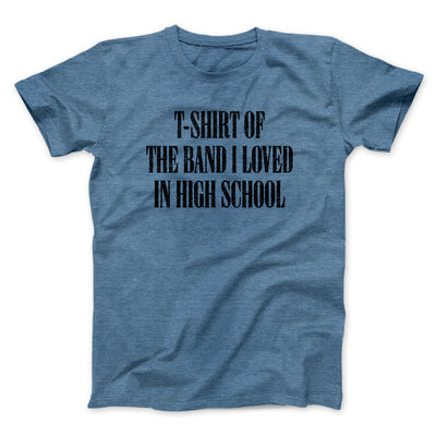 T-Shirt Of The Band I Loved In High School Men/Unisex T-Shirt Heather Indigo | Funny Shirt from Famous In Real Life
