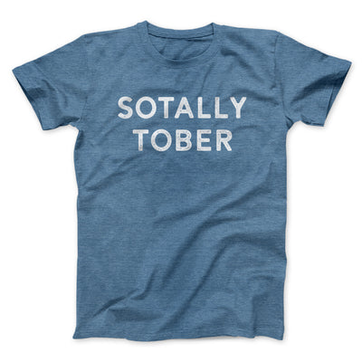 Sotally Tober Men/Unisex T-Shirt Heather Indigo | Funny Shirt from Famous In Real Life