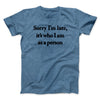 Sorry Im Late Its Who I Am As A Person Men/Unisex T-Shirt Heather Indigo | Funny Shirt from Famous In Real Life