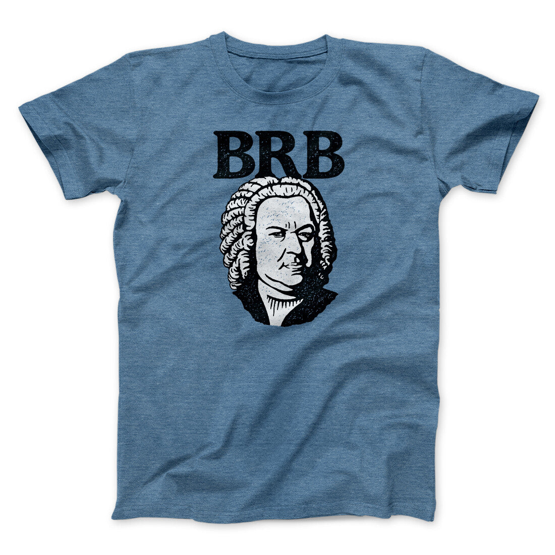 Bach - Brb Men/Unisex T-Shirt | Funny Shirt from Famous In Real Life