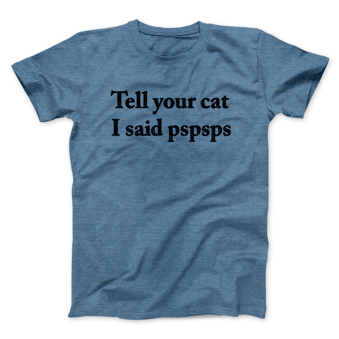 Tell Your Cat I Said Pspsp Men/Unisex T-Shirt | Funny Shirt from Famous In Real Life