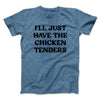 I'll Just Have The Chicken Tenders Men/Unisex T-Shirt Heather Indigo | Funny Shirt from Famous In Real Life