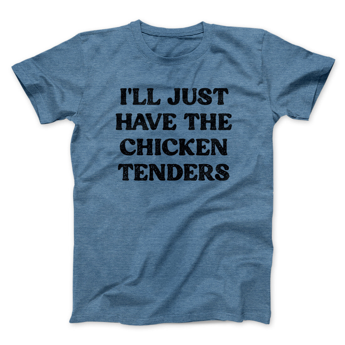 I'll Just Have The Chicken Tenders Men/Unisex T-Shirt | Funny Shirt from Famous In Real Life