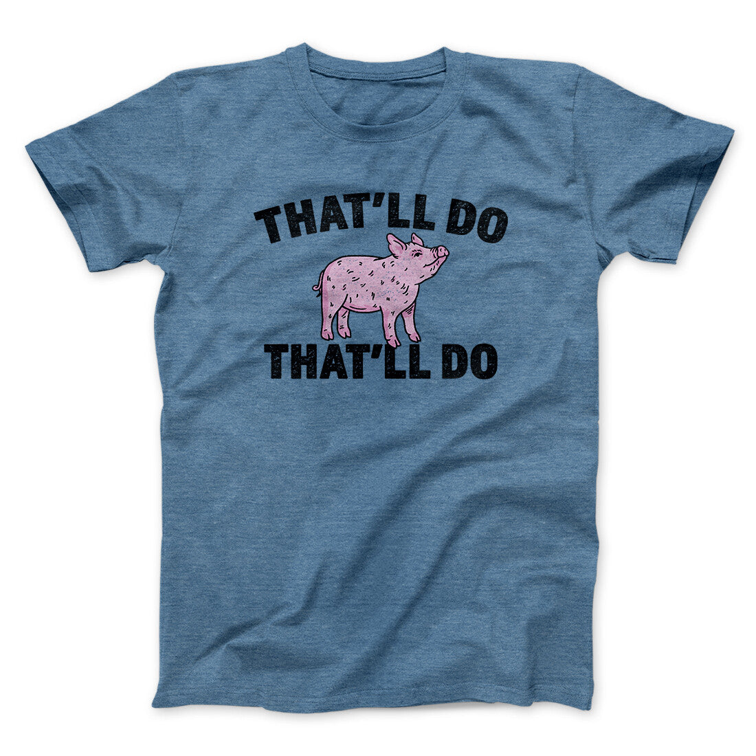 That’ll Do Pig That’ll Do Funny Movie Men/Unisex T-Shirt | Funny Shirt from Famous In Real Life