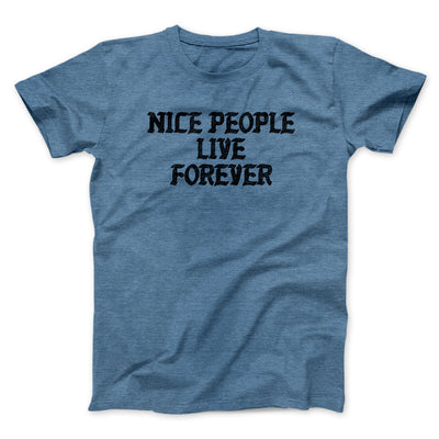 Nice People Live Forever Men/Unisex T-Shirt Heather Indigo | Funny Shirt from Famous In Real Life