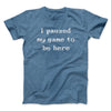 I Paused My Game To Be Here Funny Men/Unisex T-Shirt Heather Indigo | Funny Shirt from Famous In Real Life