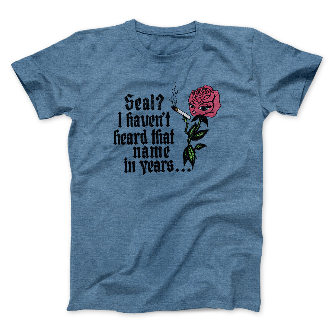 Seal? I Haven't Heard That Name In Years Men/Unisex T-Shirt Heather Indigo | Funny Shirt from Famous In Real Life