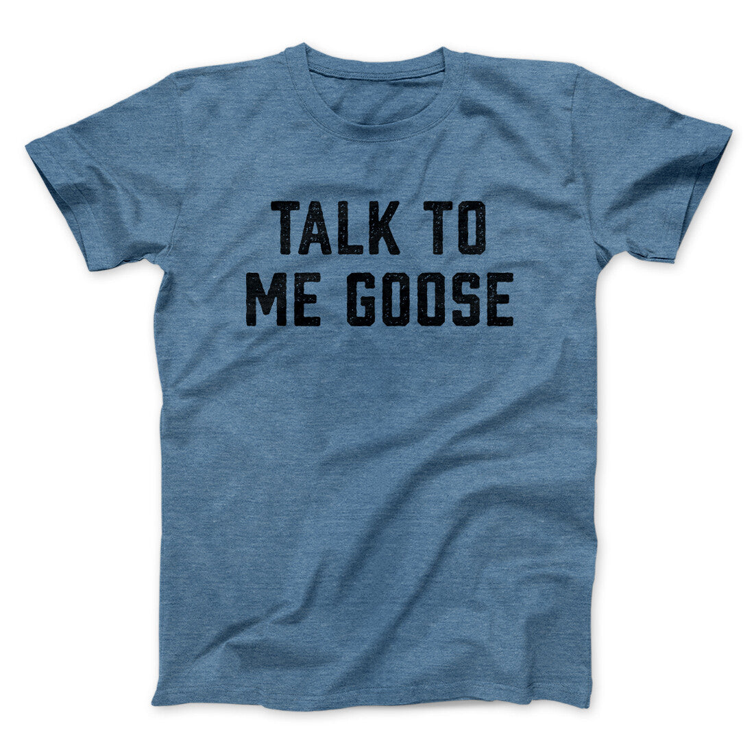 Talk To Me Goose Funny Movie Men/Unisex T-Shirt | Funny Shirt from Famous In Real Life