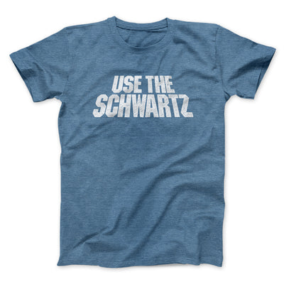 Use The Schwartz Men/Unisex T-Shirt Heather Indigo | Funny Shirt from Famous In Real Life