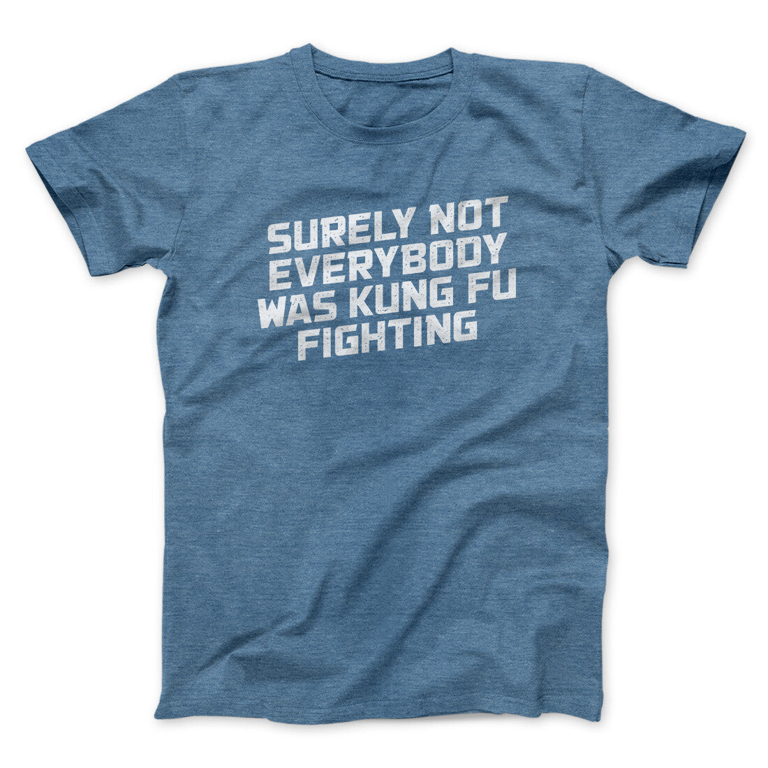 Surely Not Everyone Was Kung Fu Fighting Funny Men/Unisex T-Shirt | Funny Shirt from Famous In Real Life
