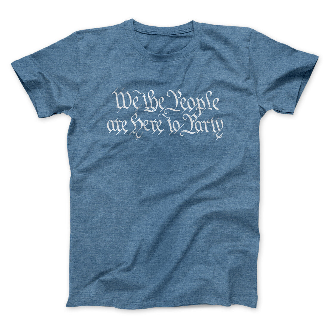 We The People Are Here To Party Men/Unisex T-Shirt | Funny Shirt from Famous In Real Life