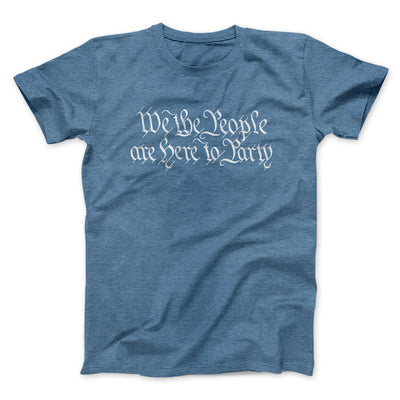 We The People Are Here To Party Men/Unisex T-Shirt Heather Indigo | Funny Shirt from Famous In Real Life
