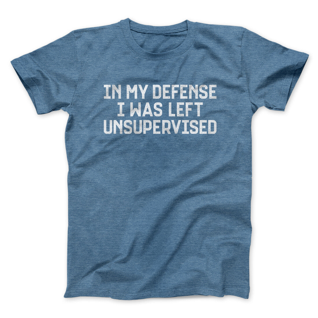 In My Defense I Was Left Unsupervised Funny Men/Unisex T-Shirt | Funny Shirt from Famous In Real Life