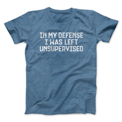In My Defense I Was Left Unsupervised Funny Men/Unisex T-Shirt Heather Indigo | Funny Shirt from Famous In Real Life