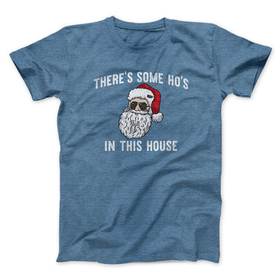 There’s Some Ho's In This House Men/Unisex T-Shirt Heather Indigo | Funny Shirt from Famous In Real Life