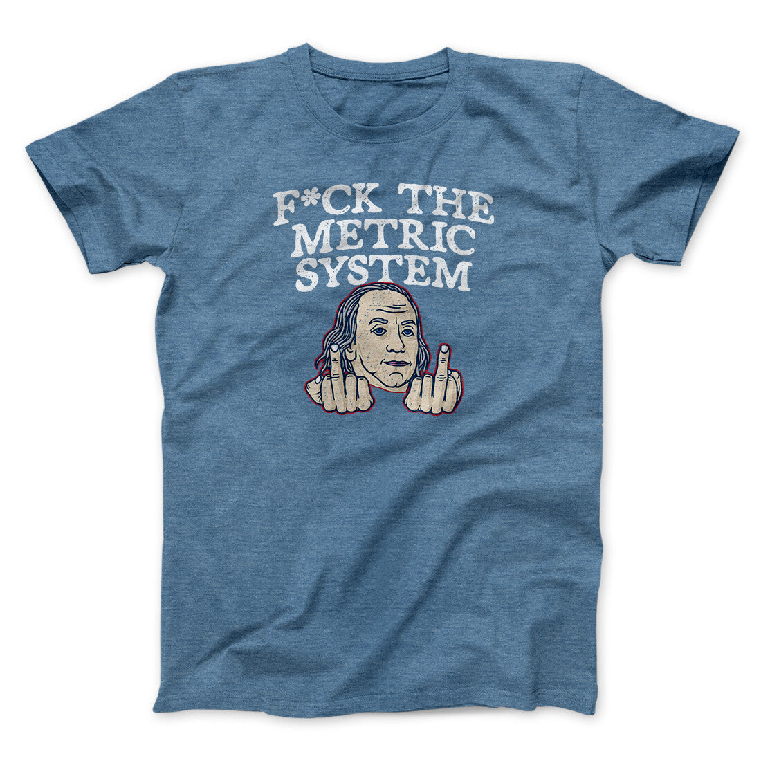 F*Ck The Metric System Men/Unisex T-Shirt | Funny Shirt from Famous In Real Life