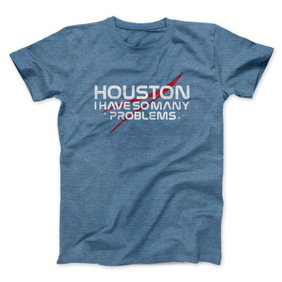 Houston I Have So Many Problems Men/Unisex T-Shirt Heather Indigo | Funny Shirt from Famous In Real Life