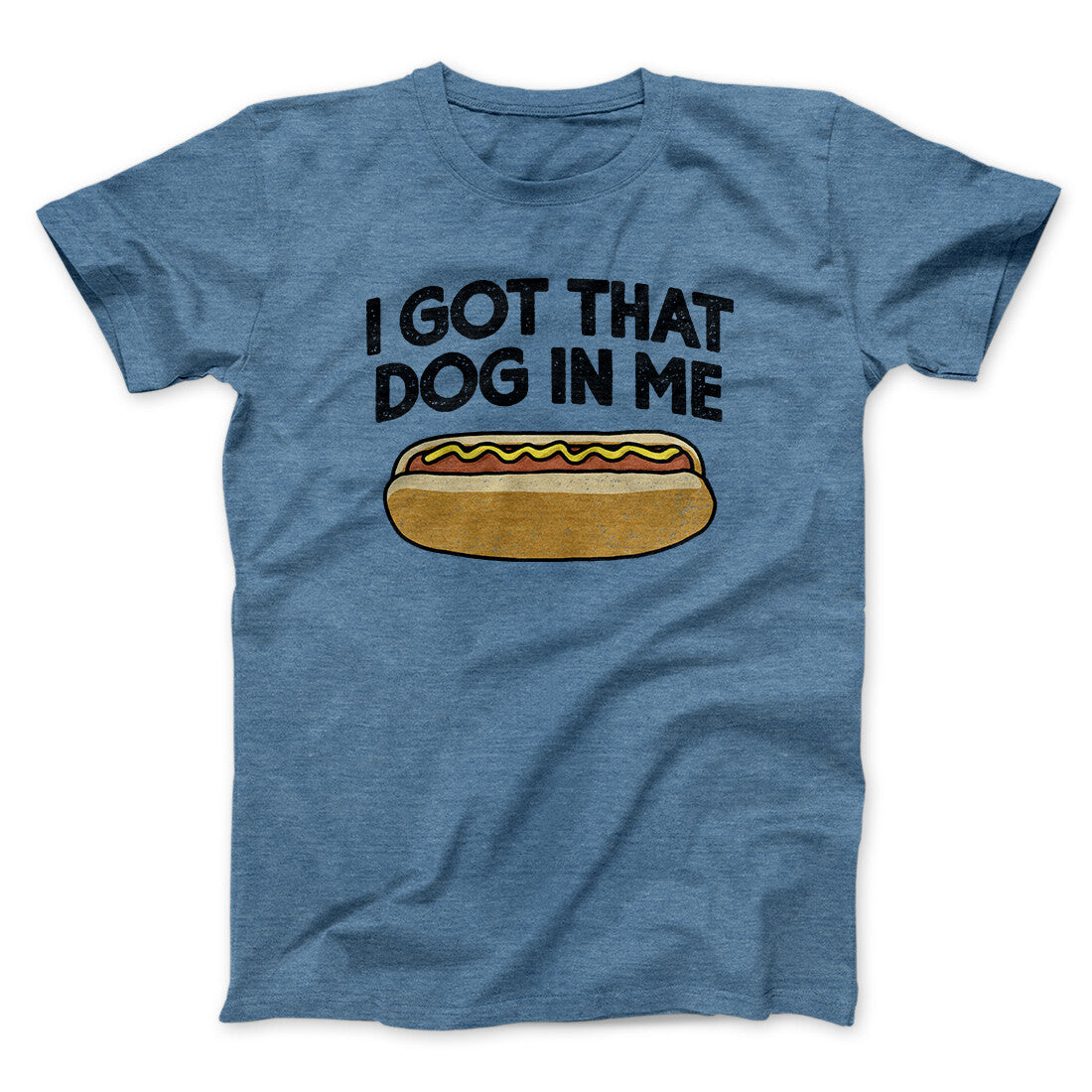 I Got That Dog In Me Men/Unisex T-Shirt Heather Indigo | Funny Shirt from Famous In Real Life