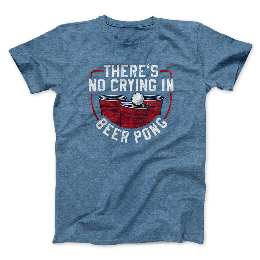 There’s No Crying In Beer Pong Men/Unisex T-Shirt | Funny Shirt from Famous In Real Life