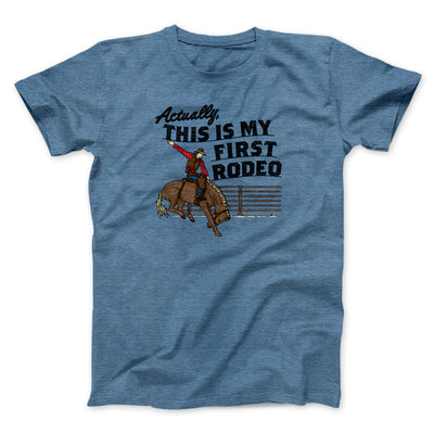 Actually This Is My First Rodeo Funny Men/Unisex T-Shirt Heather Indigo | Funny Shirt from Famous In Real Life