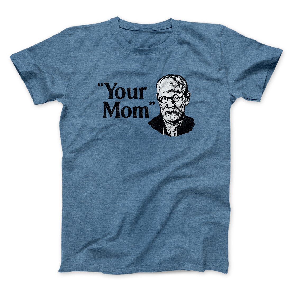 Your Mom - Freud Men/Unisex T-Shirt Heather Indigo | Funny Shirt from Famous In Real Life