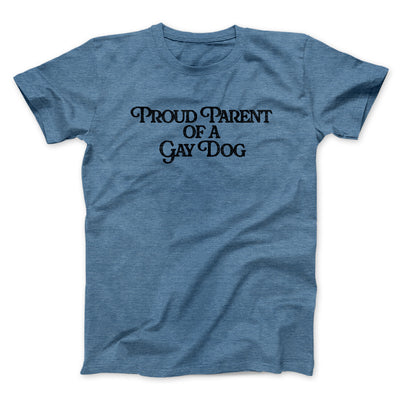 Proud Parent Of A Gay Dog Men/Unisex T-Shirt Heather Indigo | Funny Shirt from Famous In Real Life