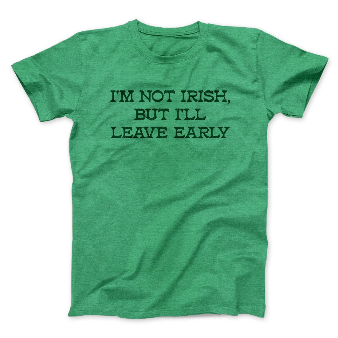 I’m Not Irish But I’ll Leave Early Men/Unisex T-Shirt | Funny Shirt from Famous In Real Life