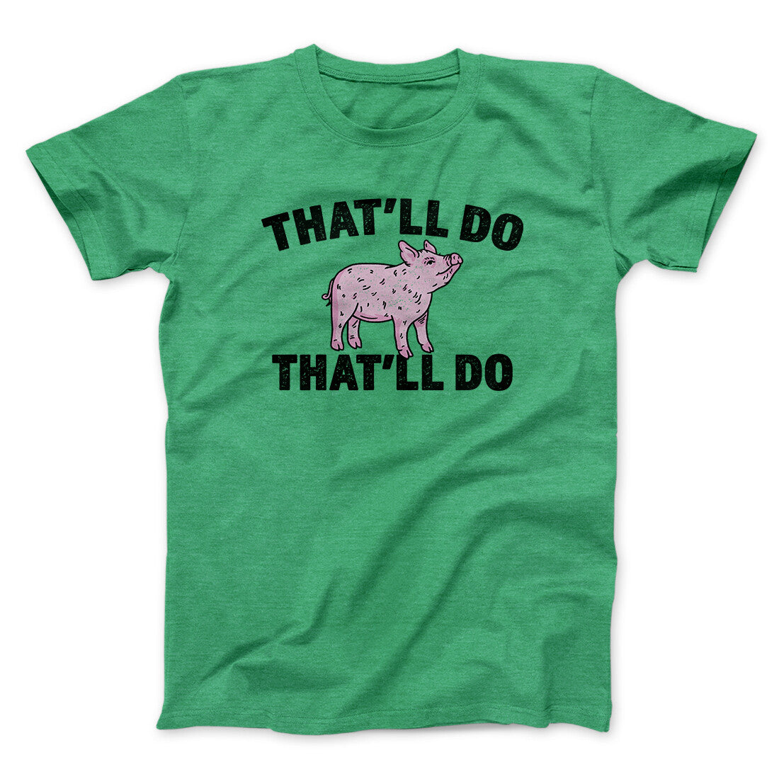 That’ll Do Pig That’ll Do Funny Movie Men/Unisex T-Shirt | Funny Shirt from Famous In Real Life