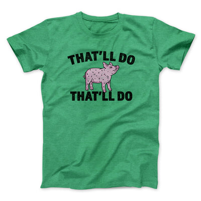 That’ll Do Pig That’ll Do Funny Movie Men/Unisex T-Shirt Heather Irish Green | Funny Shirt from Famous In Real Life