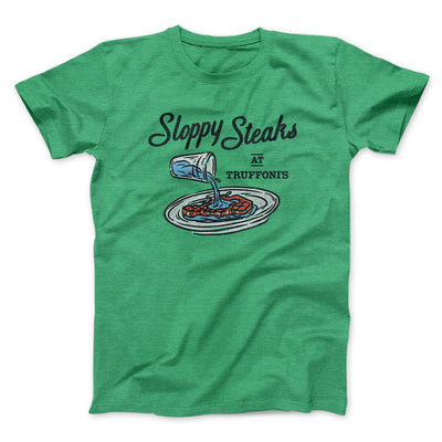 Sloppy Steaks At Truffoni's Men/Unisex T-Shirt Heather Irish Green | Funny Shirt from Famous In Real Life