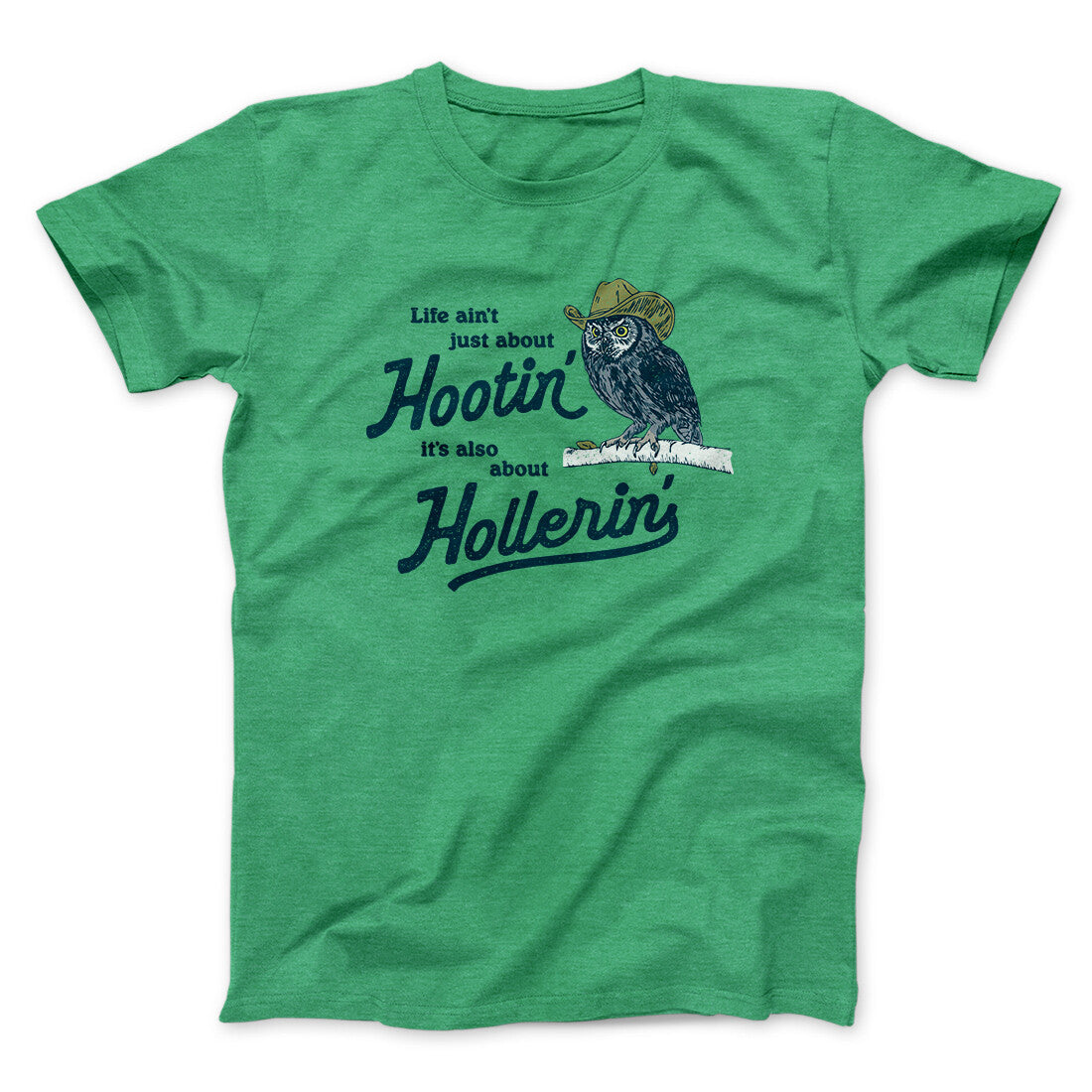Life Ain't Just About Hootin' It's Also About Hollerin' Men/Unisex T-Shirt Heather Irish Green | Funny Shirt from Famous In Real Life