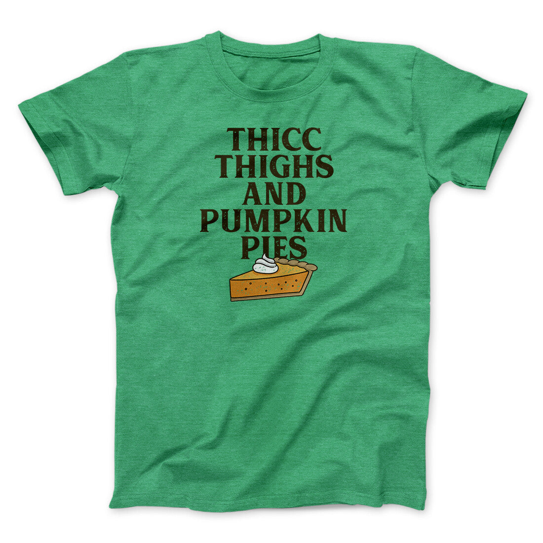 Thicc Thighs And Pumpkin Pies Funny Thanksgiving Men/Unisex T-Shirt Heather Irish Green | Funny Shirt from Famous In Real Life