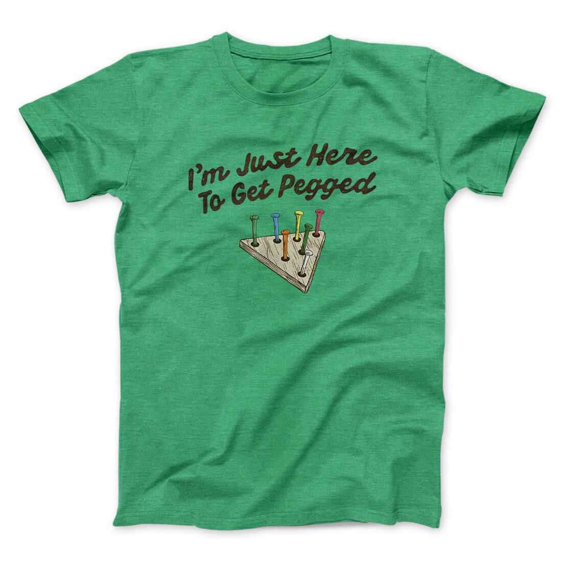 I'm Just Here To Get Pegged Men/Unisex T-Shirt Heather Irish Green | Funny Shirt from Famous In Real Life