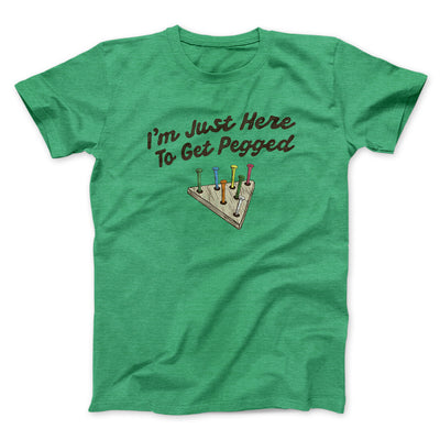 I'm Just Here To Get Pegged Men/Unisex T-Shirt Heather Irish Green | Funny Shirt from Famous In Real Life