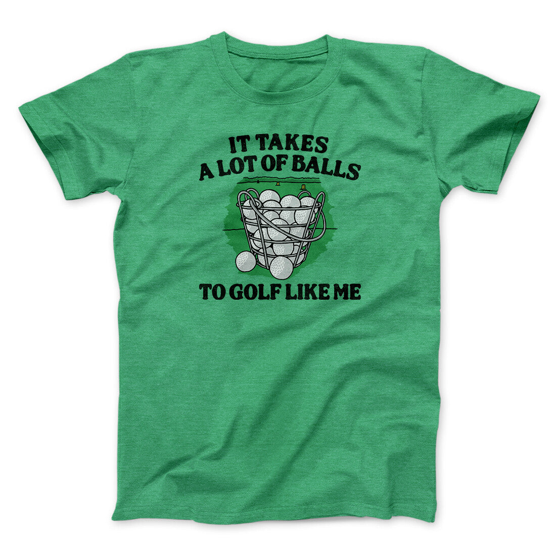 It Takes A Lot Of Balls To Golf Like Me Men/Unisex T-Shirt | Funny Shirt from Famous In Real Life