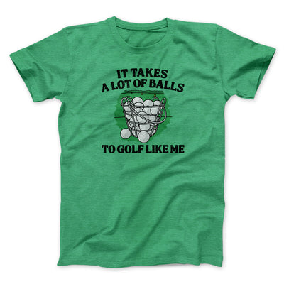 It Takes A Lot Of Balls To Golf Like Me Men/Unisex T-Shirt Heather Irish Green | Funny Shirt from Famous In Real Life