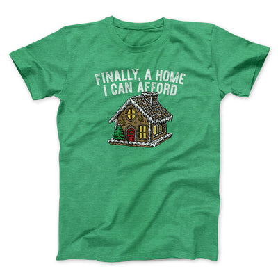 Finally A Home I Can Afford Men/Unisex T-Shirt Heather Irish Green | Funny Shirt from Famous In Real Life