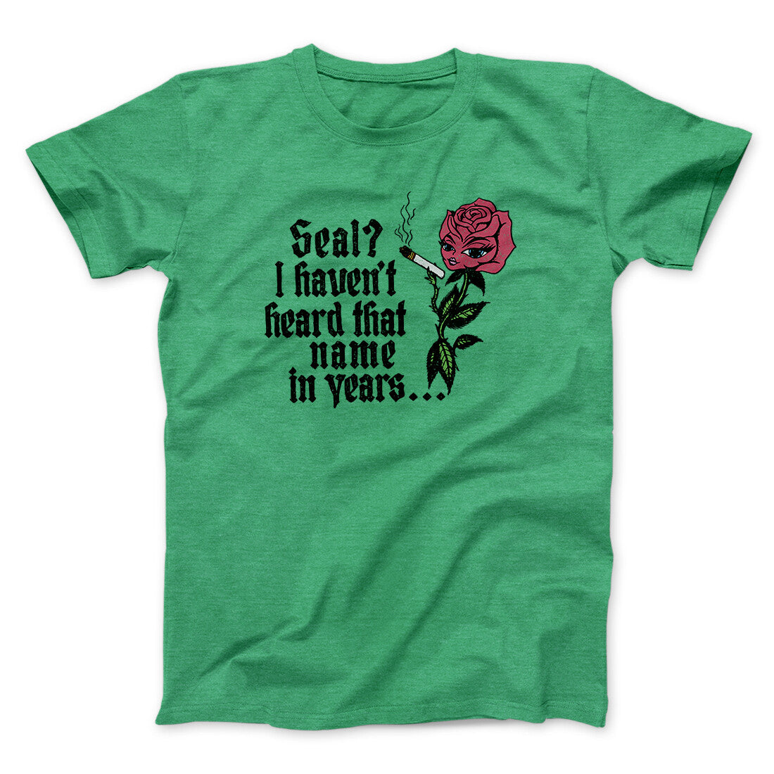 Seal? I Haven't Heard That Name In Years Men/Unisex T-Shirt Heather Irish Green | Funny Shirt from Famous In Real Life