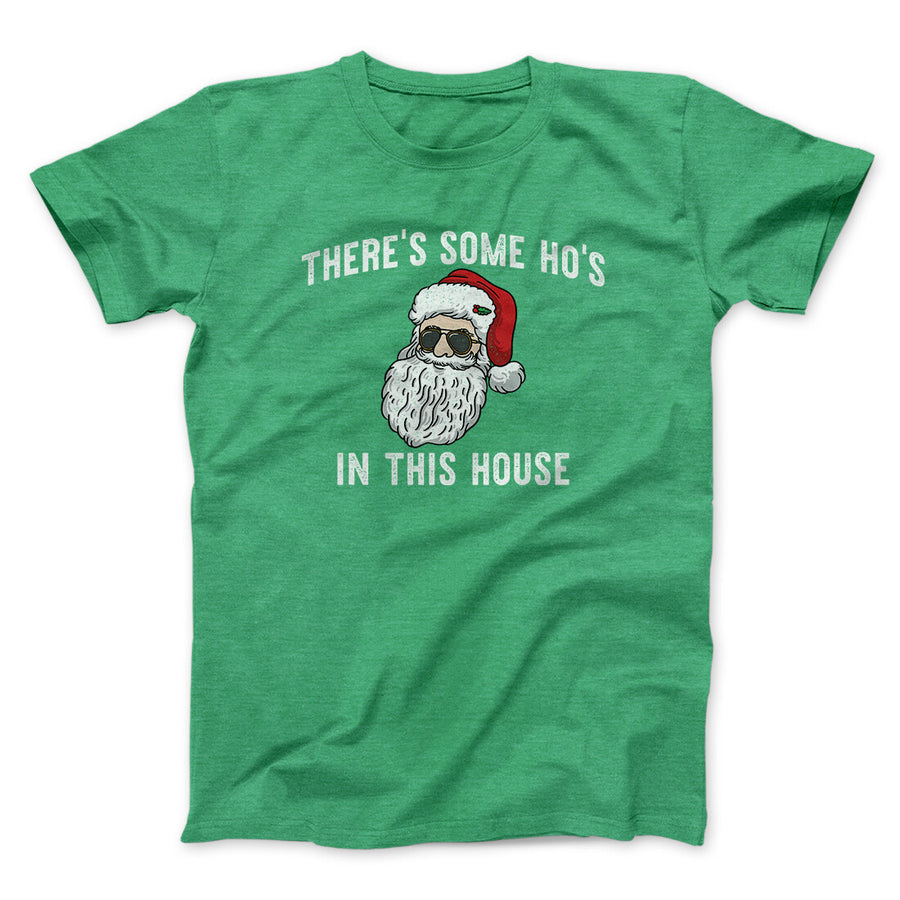 There’s Some Ho's In This House Men/Unisex T-Shirt Heather Irish Green | Funny Shirt from Famous In Real Life
