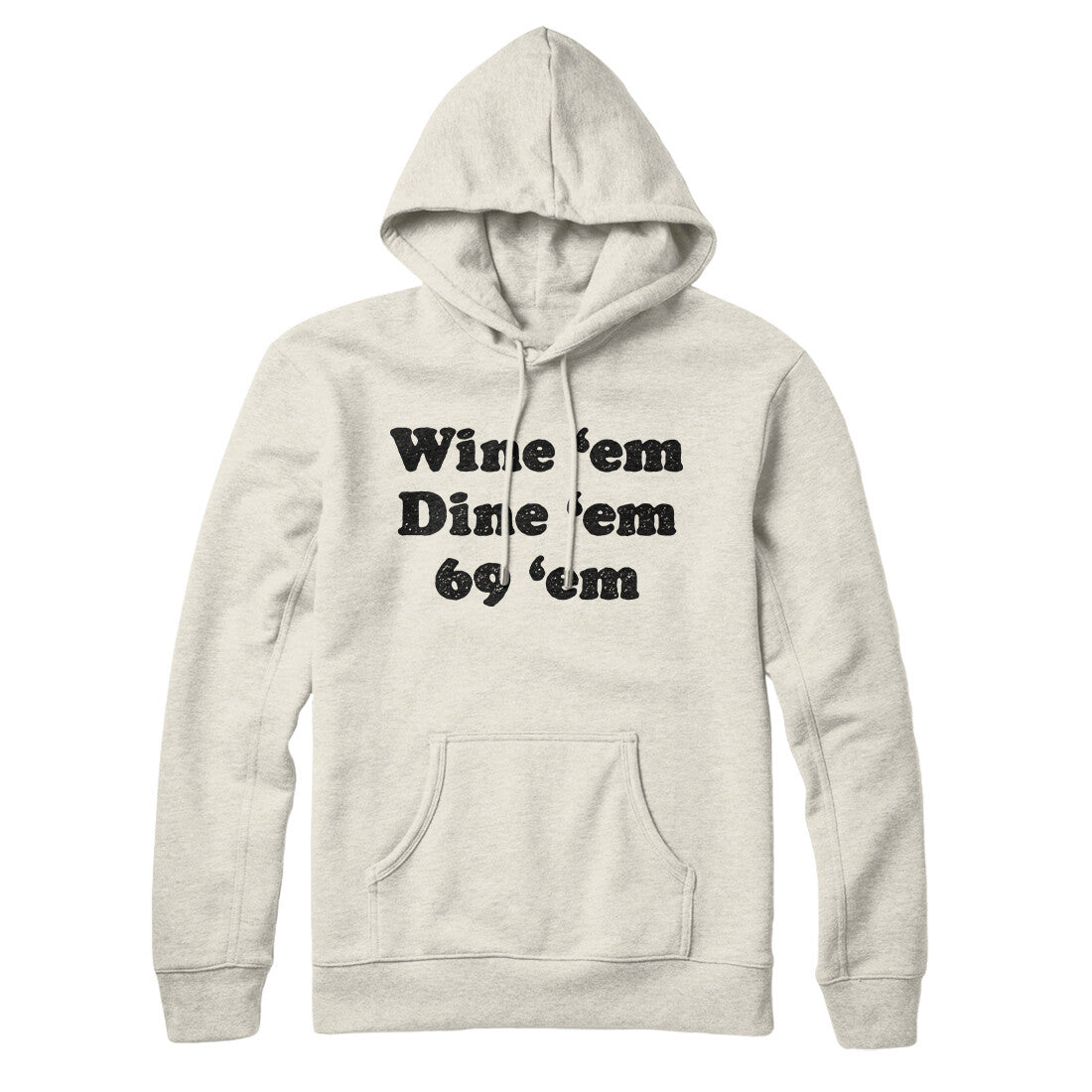 Wine ‘Em Dine ‘Em 69 ‘Em Hoodie | Funny Shirt from Famous In Real Life