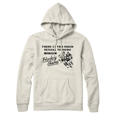 There Is Too Much Sexual Tension At This Hockey Game Hoodie Heather Oatmeal | Funny Shirt from Famous In Real Life
