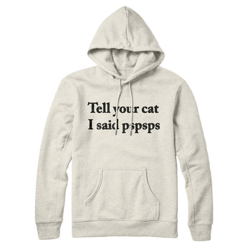 Tell Your Cat I Said Pspsp Hoodie Heather Oatmeal | Funny Shirt from Famous In Real Life