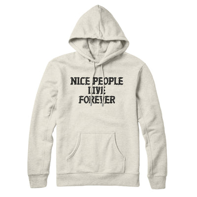 Nice People Live Forever Hoodie Heather Oatmeal | Funny Shirt from Famous In Real Life