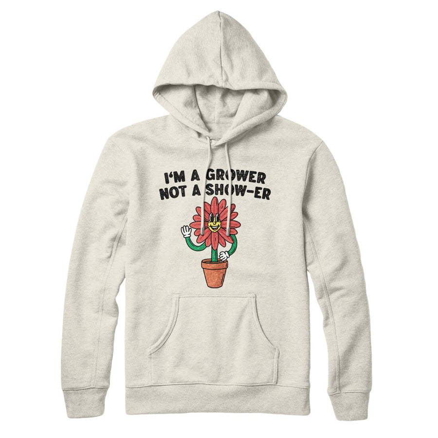 I’m A Grower Not A Show-Er Hoodie Heather Oatmeal | Funny Shirt from Famous In Real Life