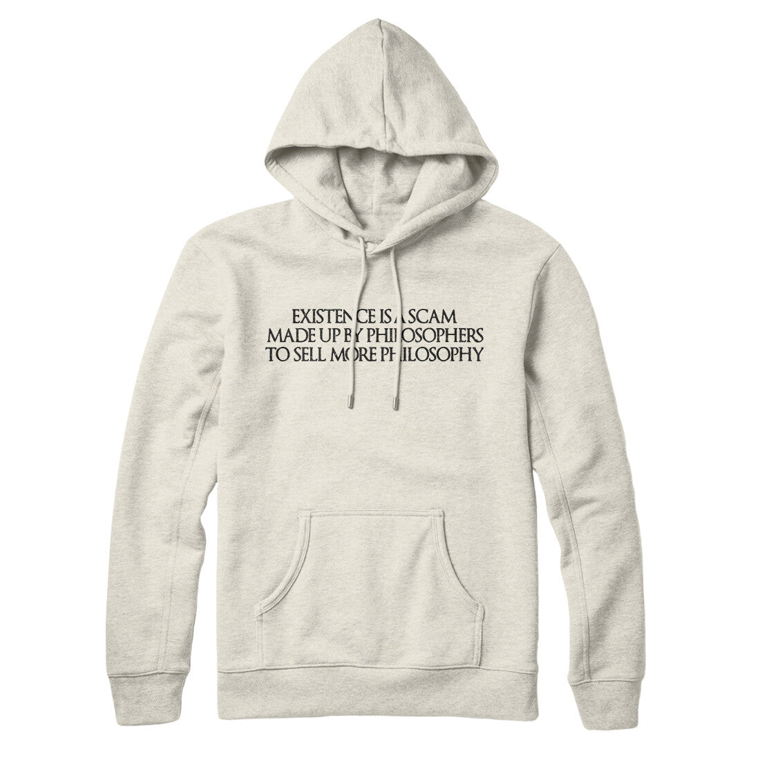 Existence Is A Scam Made Up By Philosophers Hoodie Heather Oatmeal | Funny Shirt from Famous In Real Life